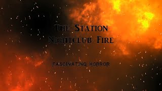 The Station Nightclub Fire  A Short Documentary  Fascinating Horror [upl. by Earehc]