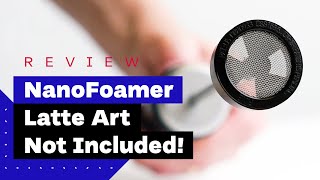 NanoFoamer Review Best Milk Frother For Home Baristas [upl. by Bonucci]