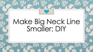 make big neckline smaller yourself DIY [upl. by Qirat]