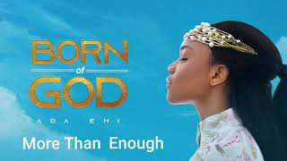 Ada Ehi  More Than Enough  BORN OF GOD [upl. by Ambrosia]